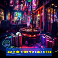 assistir origem 2 temporada